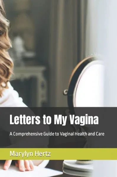 Letters to My Vagina: A Comprehensive Guide to Vaginal Health and Care