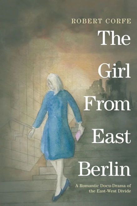 The Girl From East Berlin: A Romantic Docu-Drama Of The East-West Divide