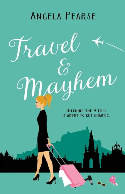Travel & Mayhem: A Holiday Rom-Com About Friendship, Love And Quitting The 9 To 5
