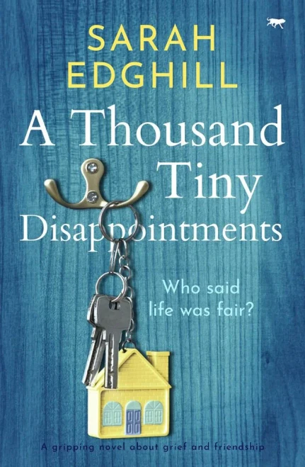 A Thousand Tiny Disappointments: An Emotional Novel About Loss, Guilt And Making The Right Choices