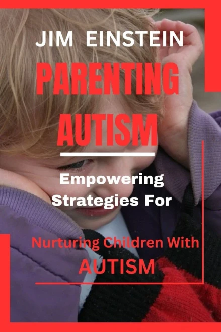 Parenting Autism: : Empowering Strategies for Nurturing Children with Autism