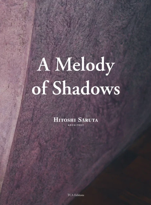 A Melody Of Shadows: The Architecture Of Hitoshi Saruta