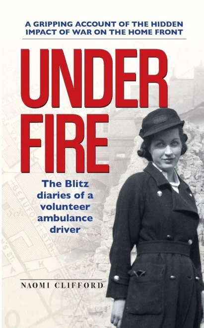 Under Fire: The Blitz Diaries Of A Volunteer Ambulance Driver