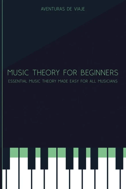 Music Theory For Beginners: Essential Music Theory Made Easy For All Musicians