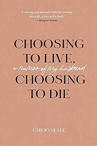 Choosing To Live, Choosing To Die: A Memoir Of My Husband