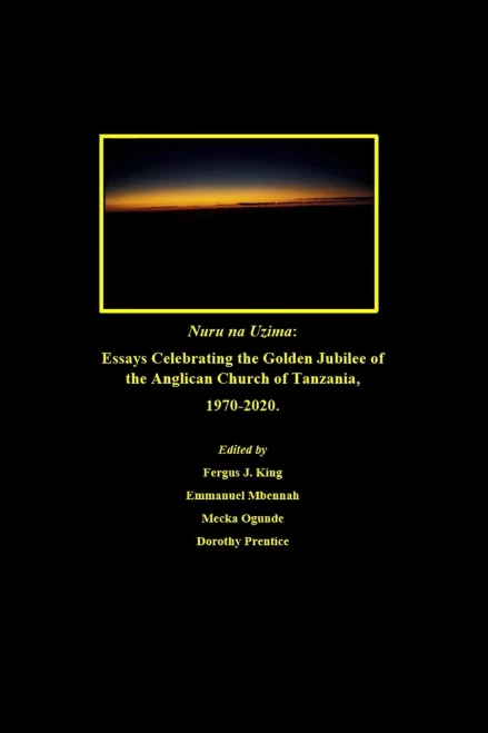 Nuru Na Uzima: Essays Celebrating The Golden Jubilee Of The Anglican Church Of Tanzania, 1970-2020
