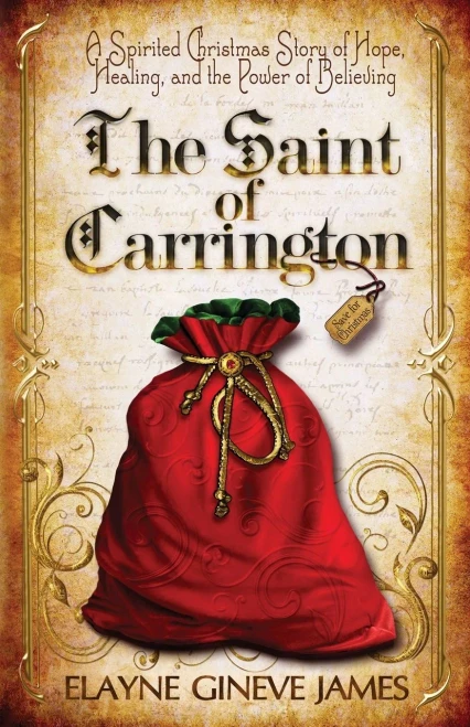 The Saint Of Carrington: A Spirited Christmas Story Of Hope, Healing, And The Power Of Believing