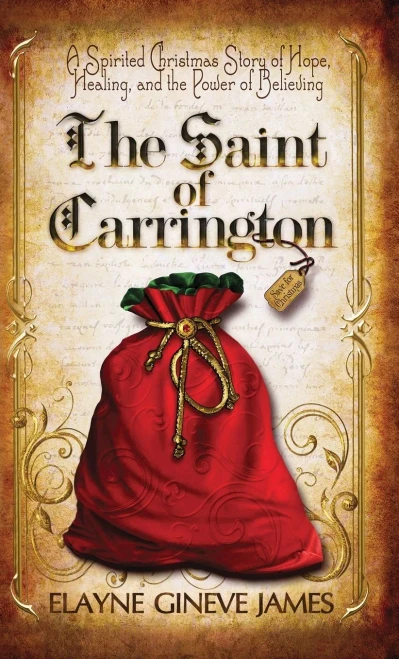 The Saint Of Carrington: A Spirited Christmas Story Of Hope, Healing, And The Power Of Believing