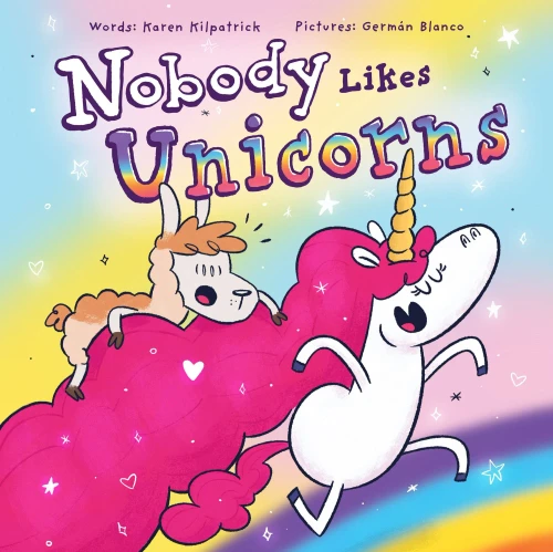 Nobody Likes Unicorns: (Everybody Loves Them!) (Nobody Likes, 1)