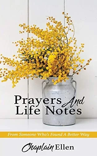 Prayers And Life Notes: From Someone Who's Found A Better Way