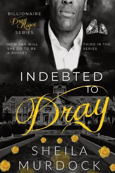 Indebted to Dray: Billionaire Dray Royce Series #3