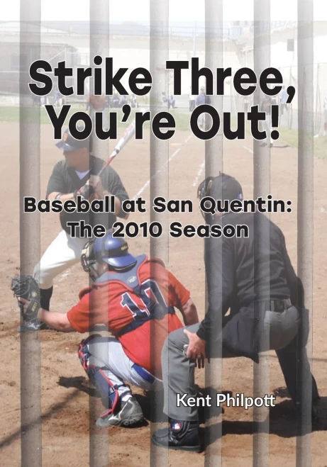 Strike Three, You'Re Out!: Baseball At San Quentin: The 2010 Season