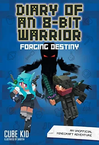 Diary of an 8-Bit Warrior: Forging Destiny (Book 6 8-Bit Warrior series): An Unofficial Minecraft Adventure (Volume 6)