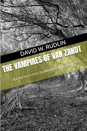The Vampires of Van Zandt: Based on a story by Michael Van Zandt