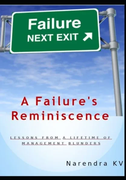 A Failure's Reminiscence: Lessons from A Lifetime of Management Blunders