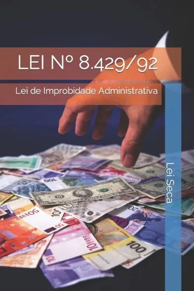 Lei N° 8.429/92: Lei de Improbidade Administrativa
