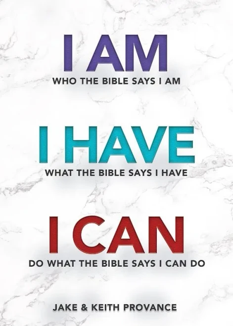 I Am Who The Bible Says I Am, I Have What The Bible Says I Have, I Can Do What The Bible Says I Can Do