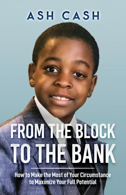 From The Block To The Bank: How To Make The Most Of Your Circumstance To Maximize Your Full Potential