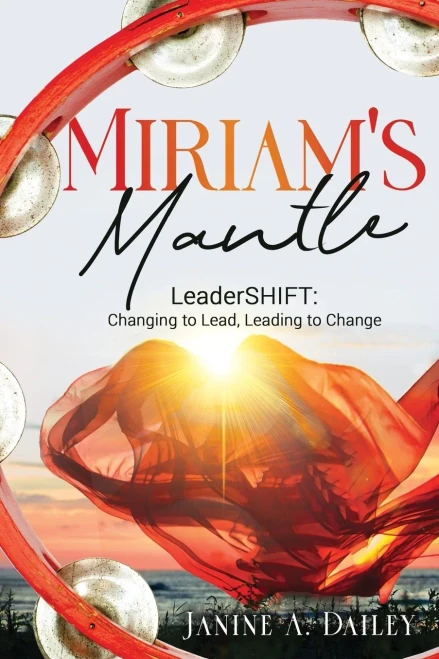 Miriam'S Mantle: Leadershift: Changing To Lead, Leading To Change