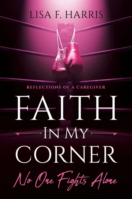 Faith In My Corner No One Fights Alone: Reflections Of A Caregiver