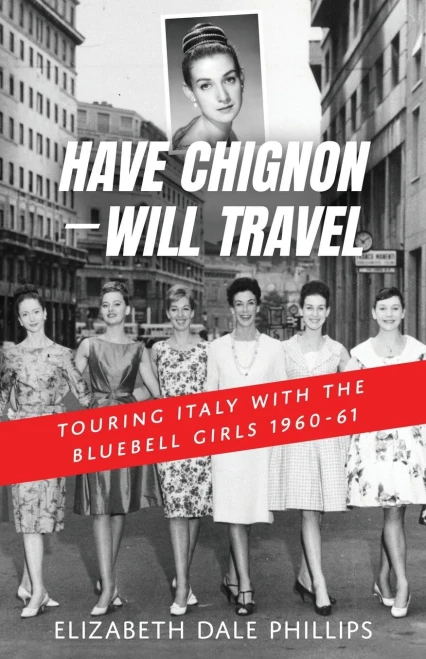 Have Chignon--Will Travel: Touring Italy With The Bluebell Girls 1960-61