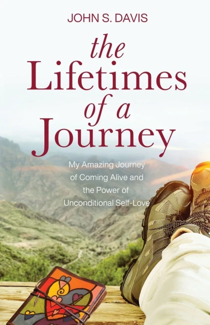 The Lifetimes Of A Journey: My Amazing Journey Of Coming Alive And The Power Of Unconditional Self-Love