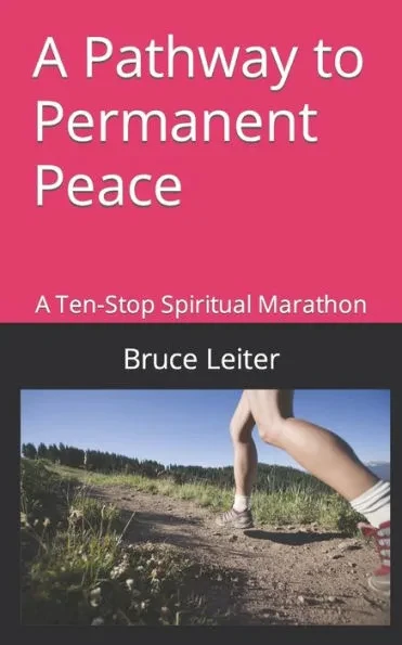 A Pathway to Permanent Peace: A Ten-Stop Spiritual Marathon