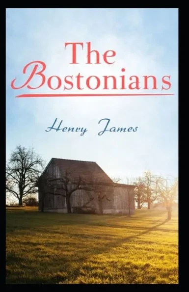 The Bostonians: Classic Original Edition By Henry James(Annotated)
