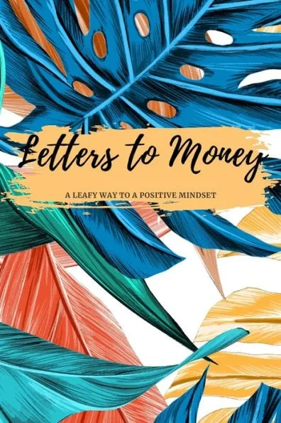 Letters to Money: A Leafy Way to a Positive Mindset