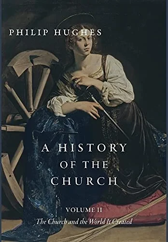 A History Of The Church, Volume Ii: The Church And The World It Created