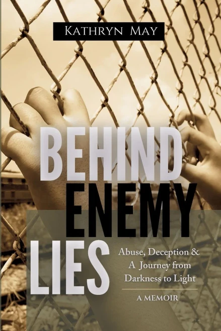 Behind Enemy Lies: Abuse, Deception And A Journey From Darkness To Light