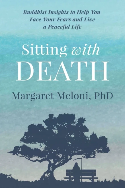 Sitting With Death: Buddhist Insights To Help You Face Your Fears And Live A Peaceful Life
