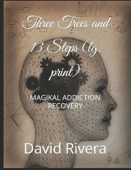 Three Trees and 13 Steps (lg. print): Magikal Addiction Recovery