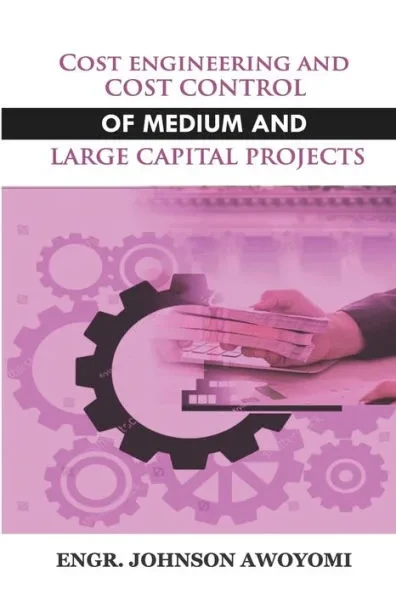 Cost Engineering and Cost Control of Medium and Large Capital Project