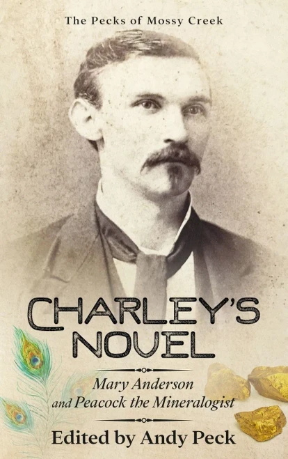 Charley'S Novel: Mary Anderson And Peacock The Mineralogist, The Bad Luck Of A Young Southern Girl