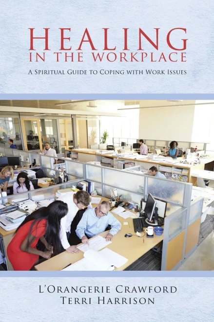 Healing In The Workplace: A Spiritual Guide To Coping With Work Issues