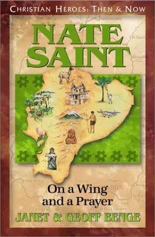 Nate Saint: On a Wing and a Prayer (Christian Heroes: Then & Now) (Christian Heroes: Then and Now)