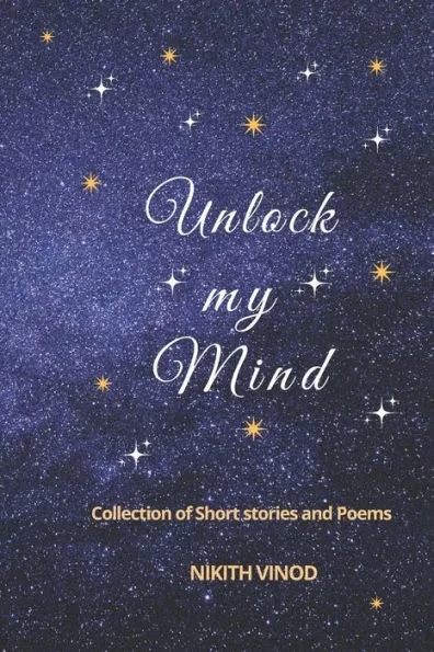 Unlock My Mind: Collection of Short Stories and Poems.
