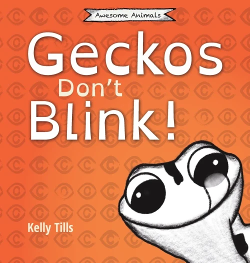Geckos Don'T Blink: A Light-Hearted Book On How A Gecko'S Eyes Work