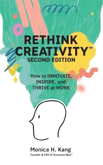 Rethink Creativity: How To Innovate, Inspire, And Thrive At Work