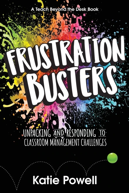Frustration Busters: Unpacking And Responding To Classroom Management Challenges