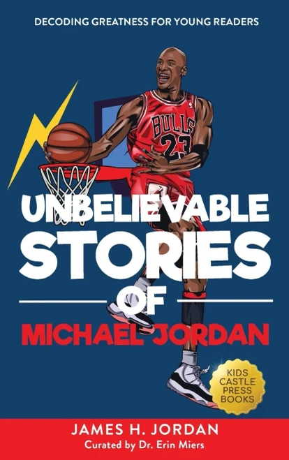 Unbelievable Stories Of Michael Jordan: Decoding Greatness For Young Readers (Awesome Biography Books For Kids Children Ages 9-12) (Unbelievable Stories Of: Biography Series For New & Young Readers)