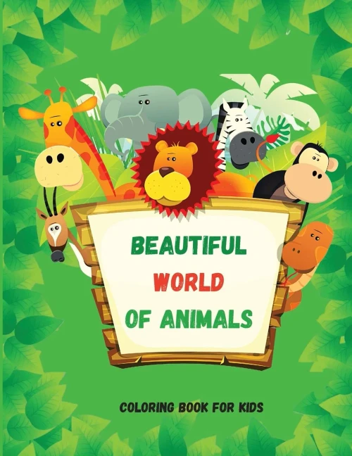 Beautiful World Of Animals: Easy And Fun Educational Coloring Pages For Learning Animals ? For Toddlers Ages 2-5 ? Preschool, Kindergarten And Homeschooling