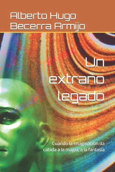Un extraño legado: Cuando la imaginación da cabida a la magia, a la fantasía
