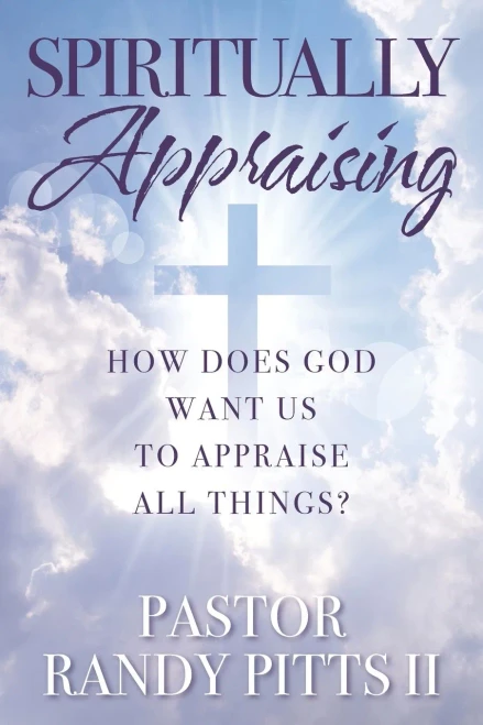 Spiritually Appraising: How Does God Want Us To Appraise All Things?