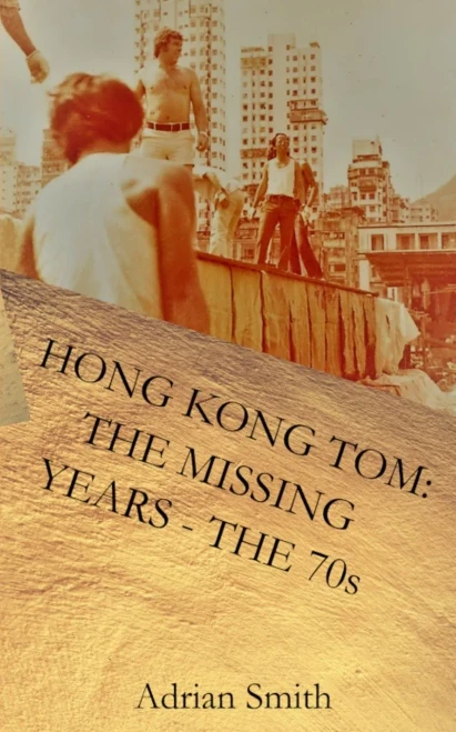 Hong Kong Tom: The Missing Years - The 70S (The Adventures Of Hong Kong Tom)