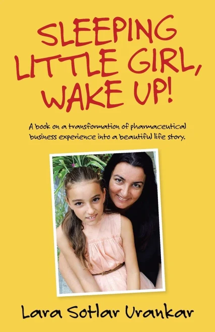 Sleeping Little Girl, Wake Up!: A Book On A Transformation Of Pharma Business Experience Into A Beautiful Life Story.