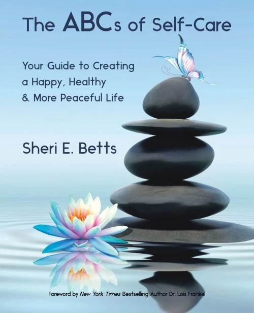The Abcs Of Self-Care: Your Guide To Creating A Happy, Healthy & More Peaceful Life