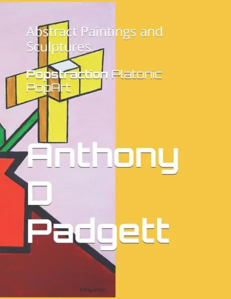 Popstraction: paintings and sculptures 2021: by Anthony D Padgett
