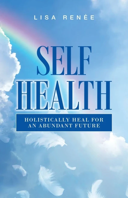 Self Health: Holistically Heal For An Abundant Future